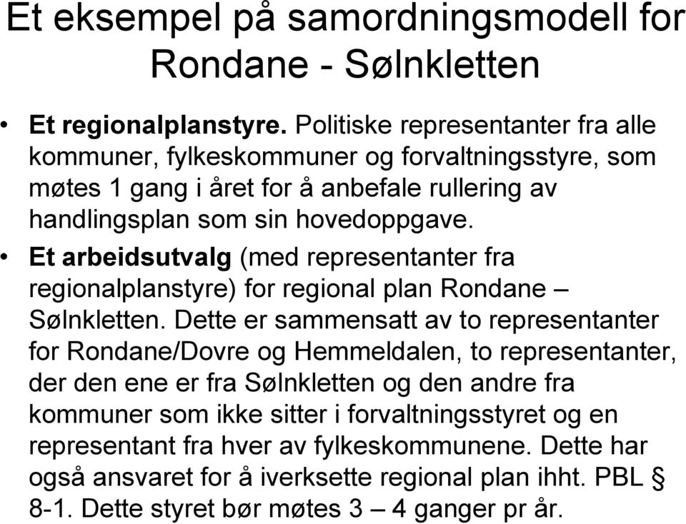 Et arbeidsutvalg (med representanter fra regionalplanstyre) for regional plan Rondane Sølnkletten.