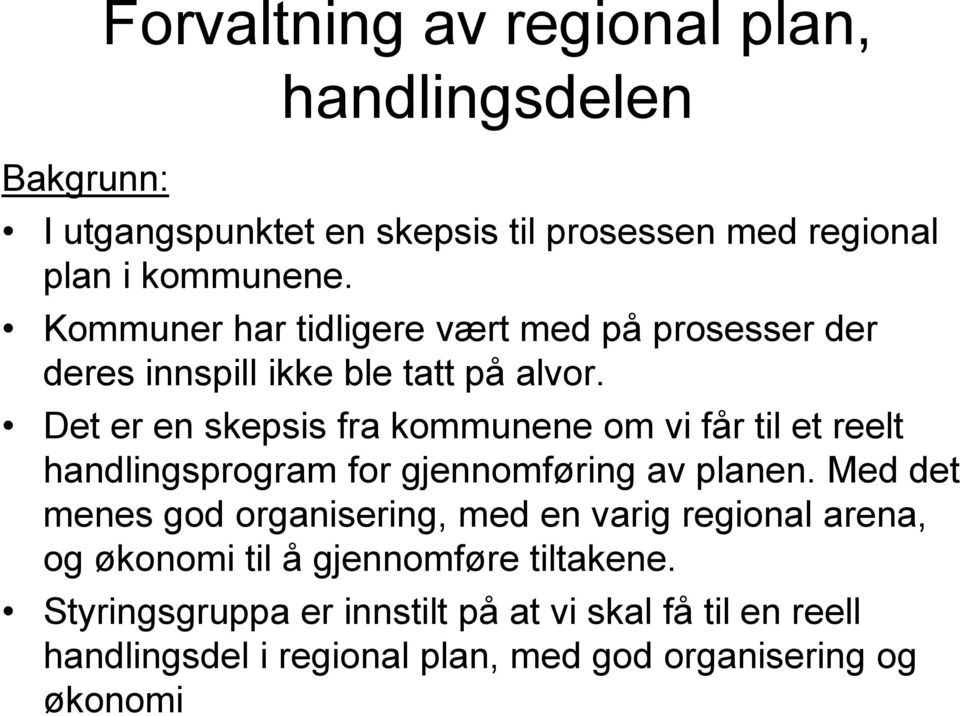 Det er en skepsis fra kommunene om vi får til et reelt handlingsprogram for gjennomføring av planen.