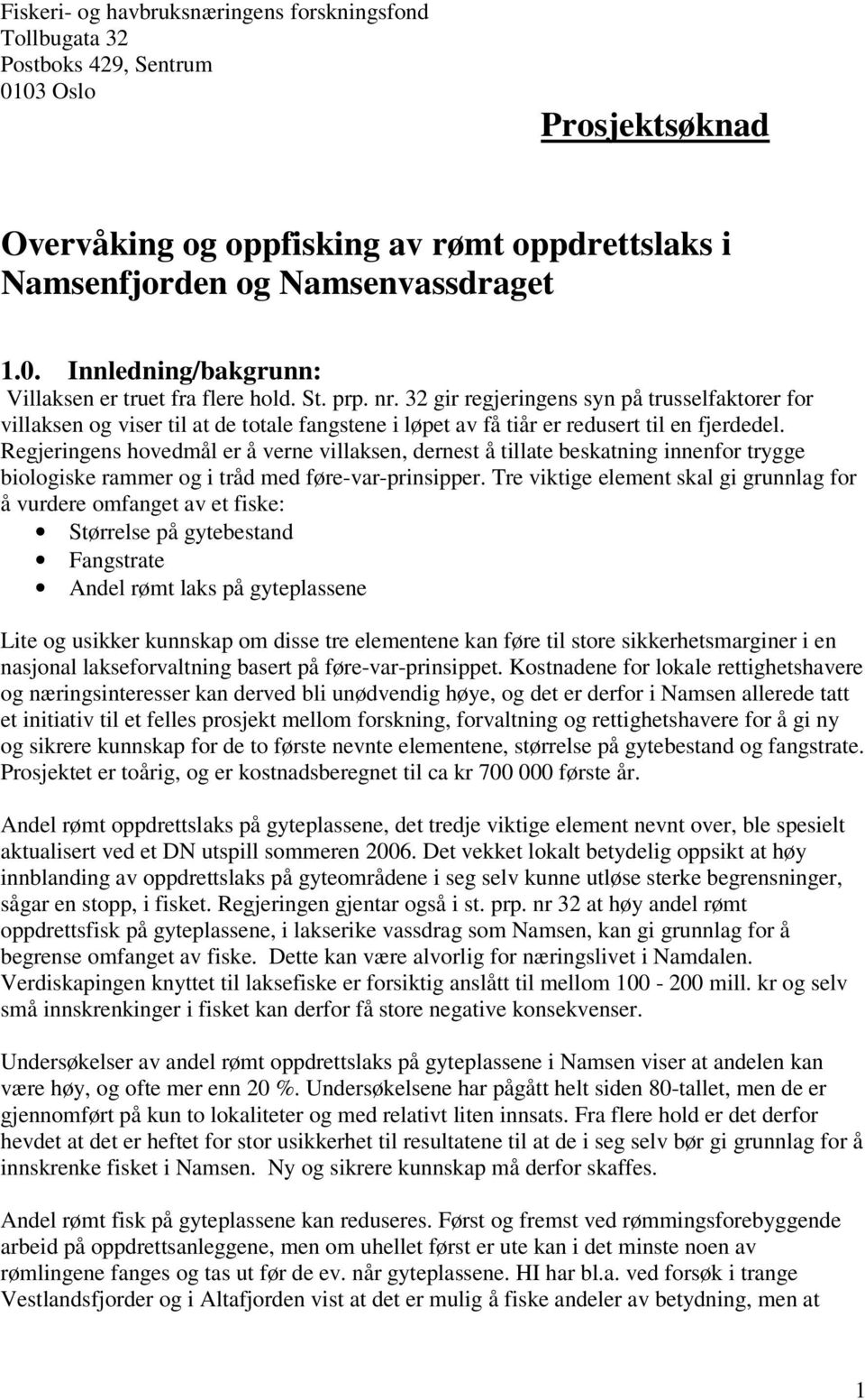 Regjeringens hovedmål er å verne villaksen, dernest å tillate beskatning innenfor trygge biologiske rammer og i tråd med føre-var-prinsipper.