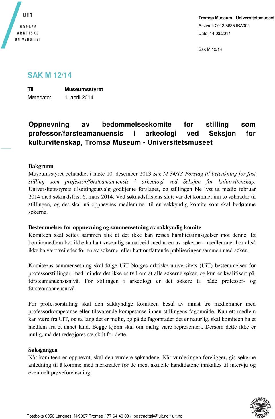 i møte 10. desember 2013 Sak M 34/13 Forslag til betenkning for fast stilling som professor/førsteamanuensis i arkeologi ved Seksjon for kulturvitenskap.