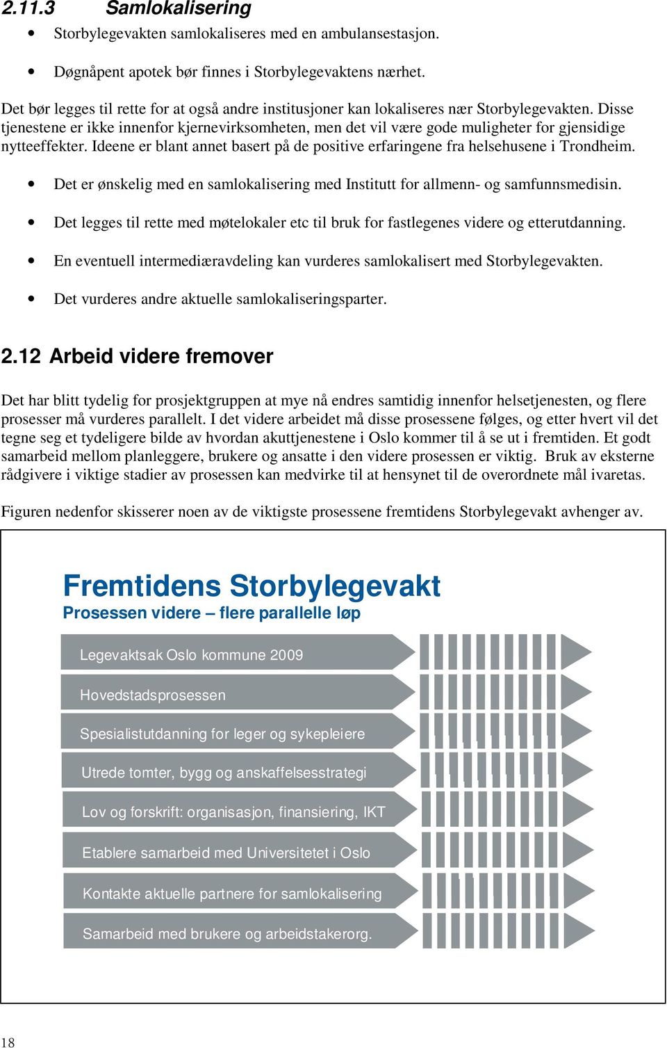 Disse tjenestene er er ikke ikke innenfor kjernevirksomheten, men det vil være gode muligheter for gjensidige nytteeffekter.