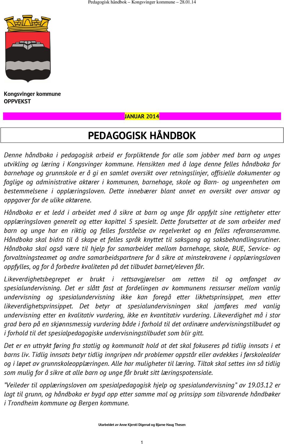 barnehage, skole og Barn- og ungeenheten om bestemmelsene i opplæringsloven. Dette innebærer blant annet en oversikt over ansvar og oppgaver for de ulike aktørene.