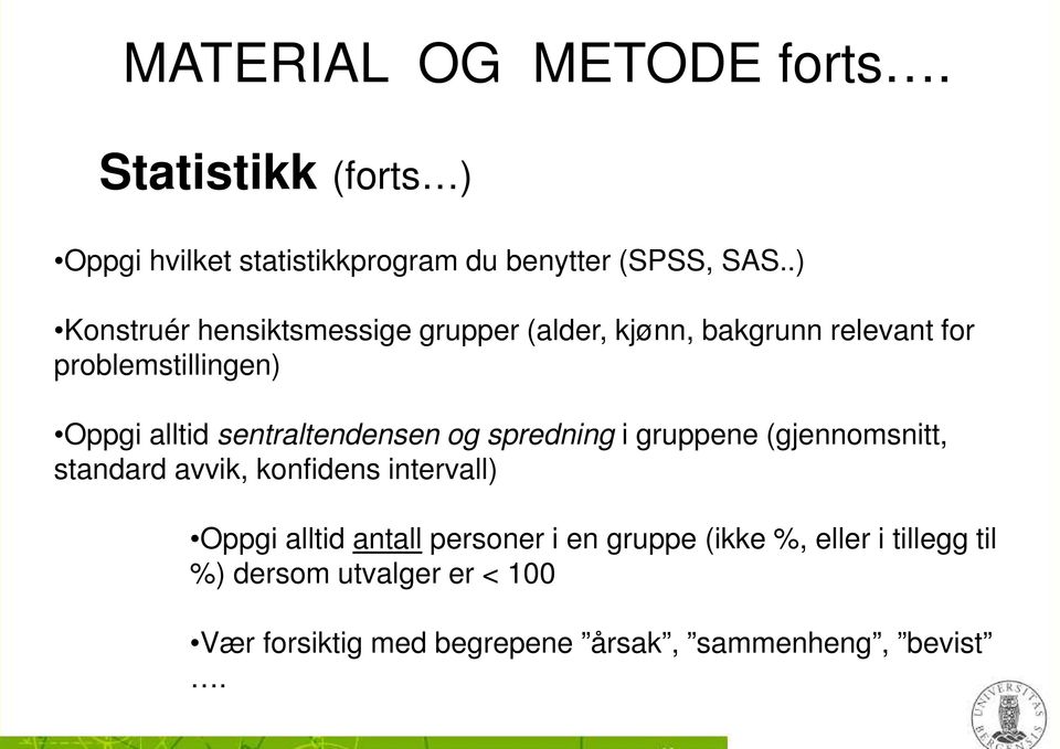 sentraltendensen og spredning i gruppene (gjennomsnitt, standard avvik, konfidens intervall) Oppgi alltid antall