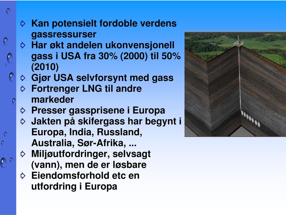 gassprisene i Europa Jakten på skifergass har begynt i Europa, India, Russland, Australia,