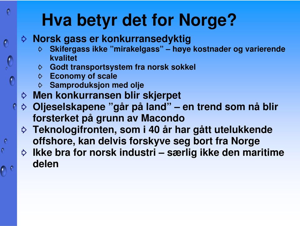 transportsystem fra norsk sokkel Economy of scale Samproduksjon med olje Men konkurransen blir skjerpet