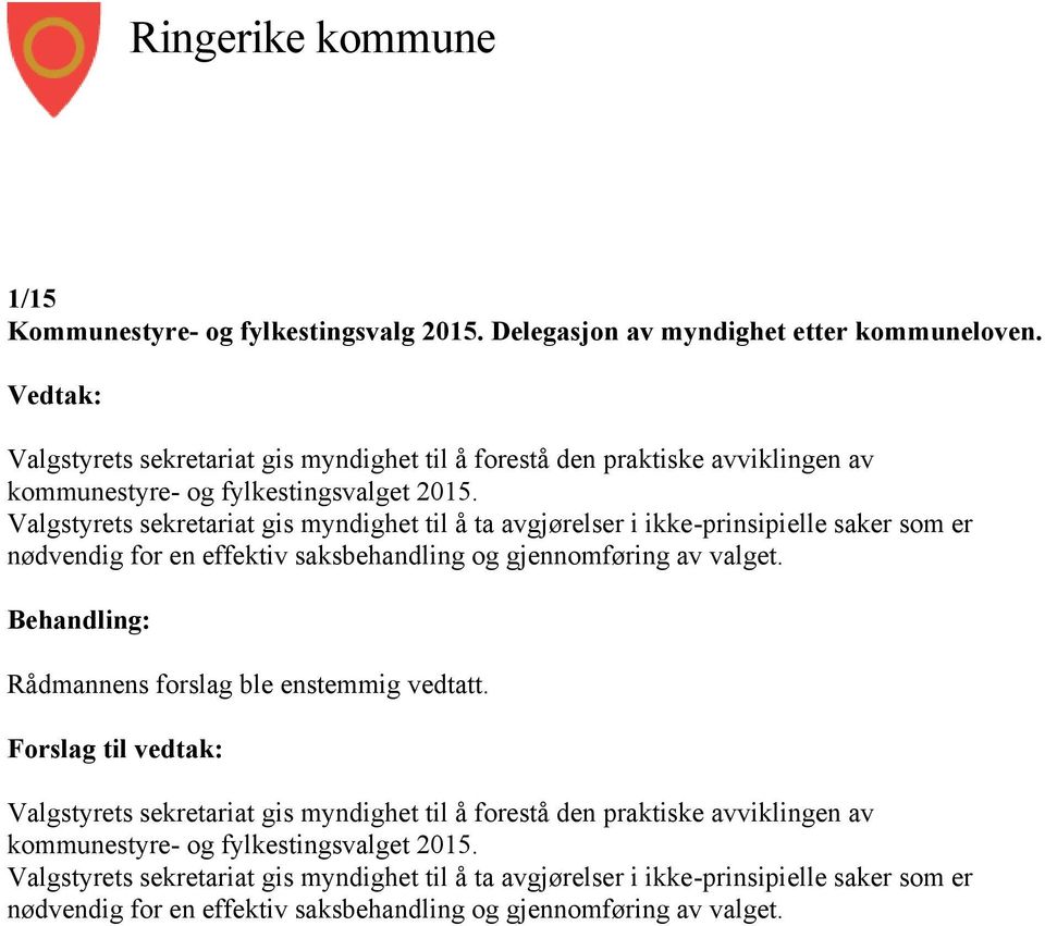 Valgstyrets sekretariat gis myndighet til å ta avgjørelser i ikke-prinsipielle saker som er nødvendig for en effektiv saksbehandling og gjennomføring av valget.