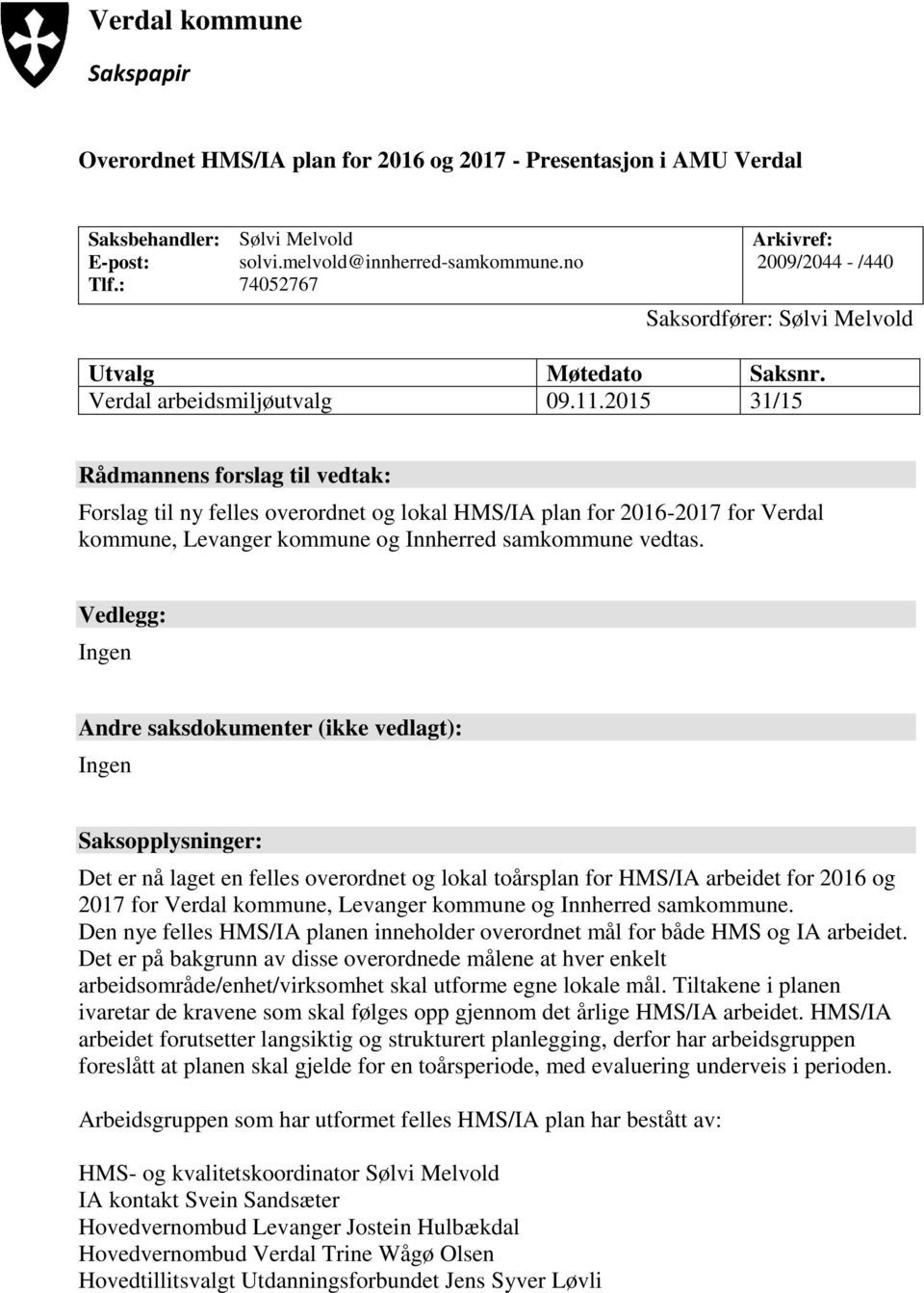 2015 31/15 Rådmannens forslag til vedtak: Forslag til ny felles overordnet og lokal HMS/IA plan for 2016-2017 for Verdal kommune, Levanger kommune og Innherred samkommune vedtas.