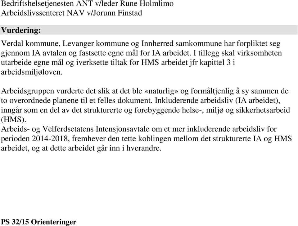 Arbeidsgruppen vurderte det slik at det ble «naturlig» og formåltjenlig å sy sammen de to overordnede planene til et felles dokument.