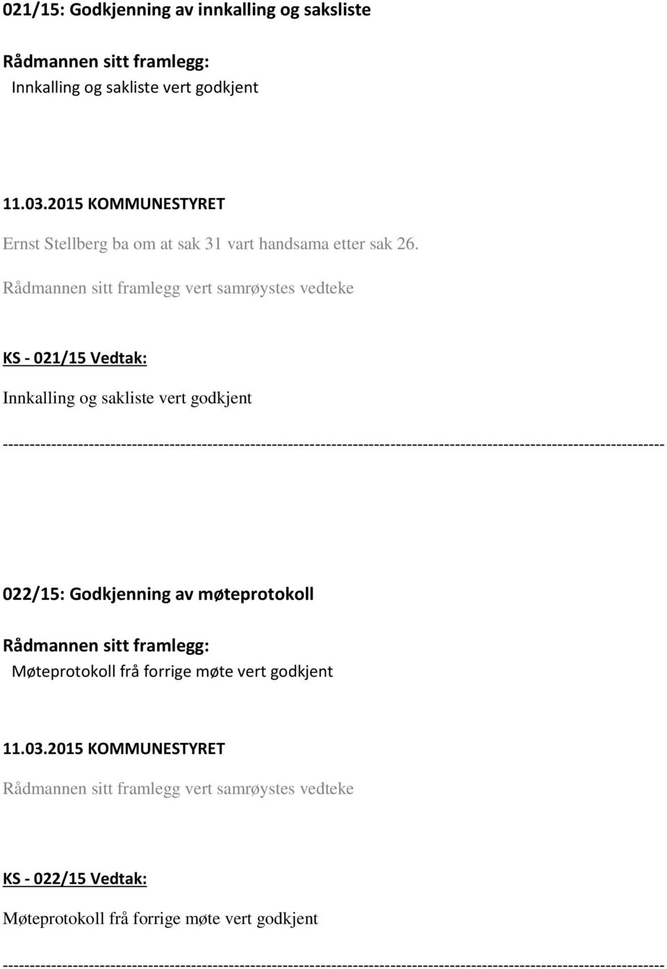 Rådmannen sitt framlegg vert samrøystes vedteke KS - 021/15 Vedtak: Innkalling og sakliste vert godkjent