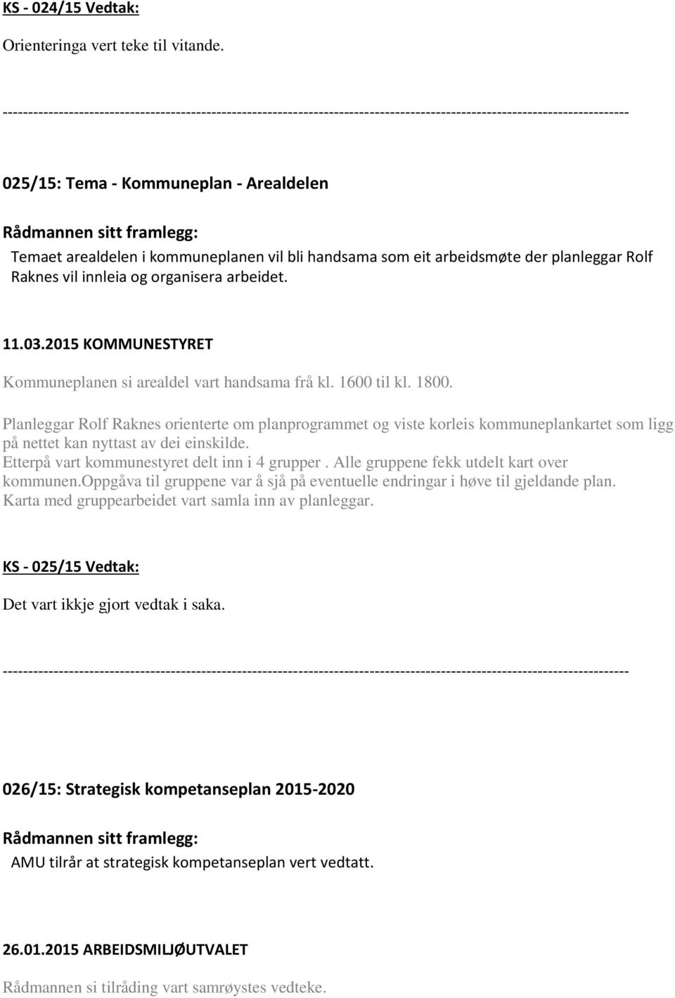 Kommuneplanen si arealdel vart handsama frå kl. 1600 til kl. 1800.