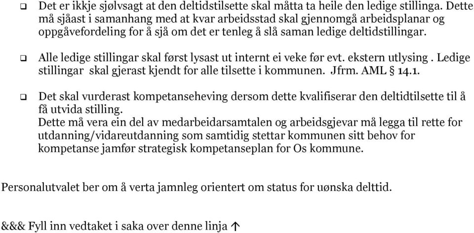 Alle ledige stillingar skal først lysast ut internt ei veke før evt. ekstern utlysing. Ledige stillingar skal gjerast kjendt for alle tilsette i kommunen. Jfrm. AML 14