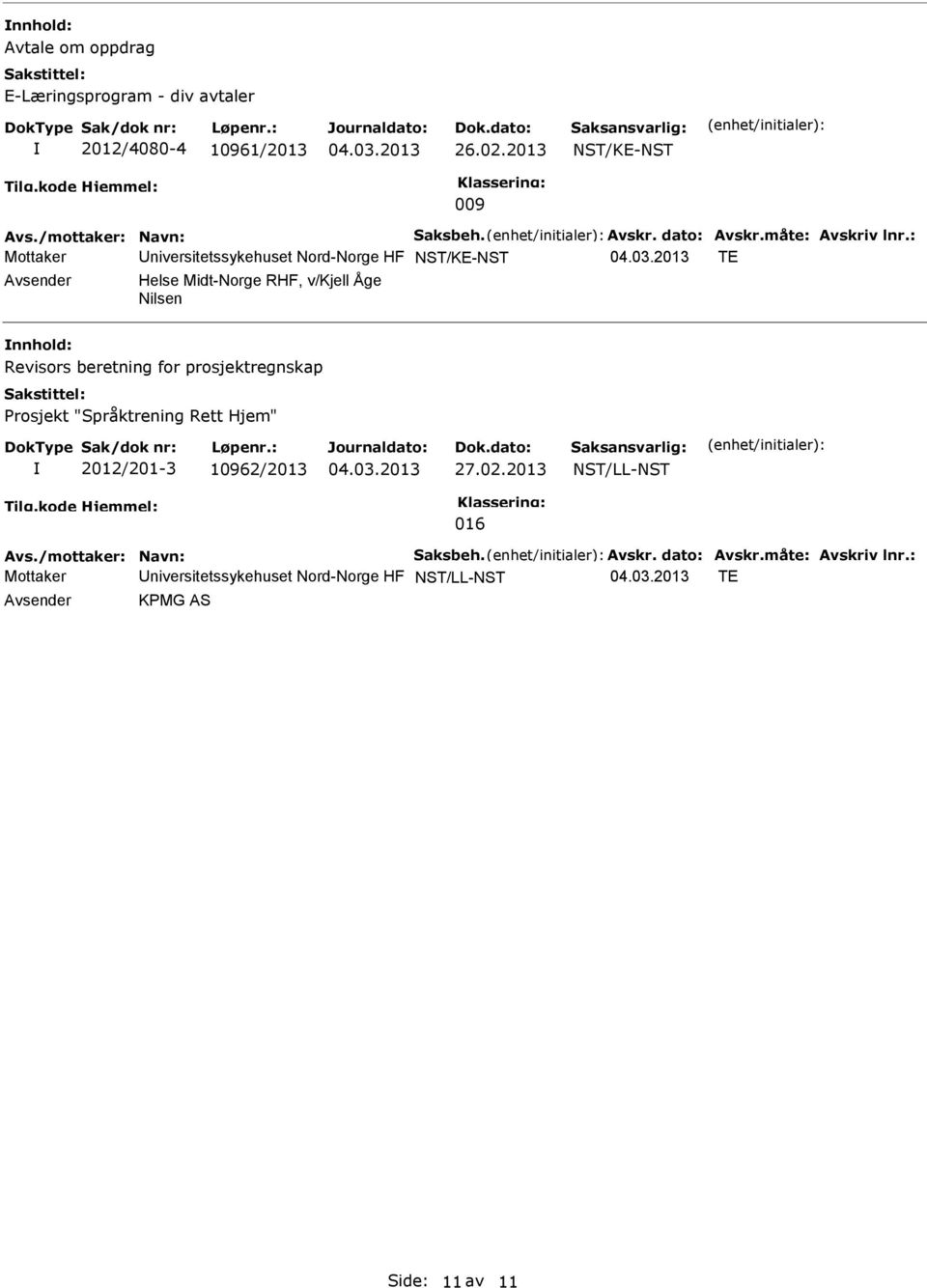 : Mottaker niversitetssykehuset Nord-Norge HF NST/KE-NST TE Helse Midt-Norge RHF, v/kjell Åge Nilsen Revisors beretning for