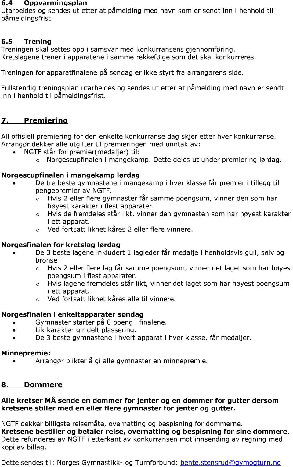 Fullstendig treningsplan utarbeides og sendes ut etter at påmelding med navn er sendt inn i henhold til påmeldingsfrist. 7.