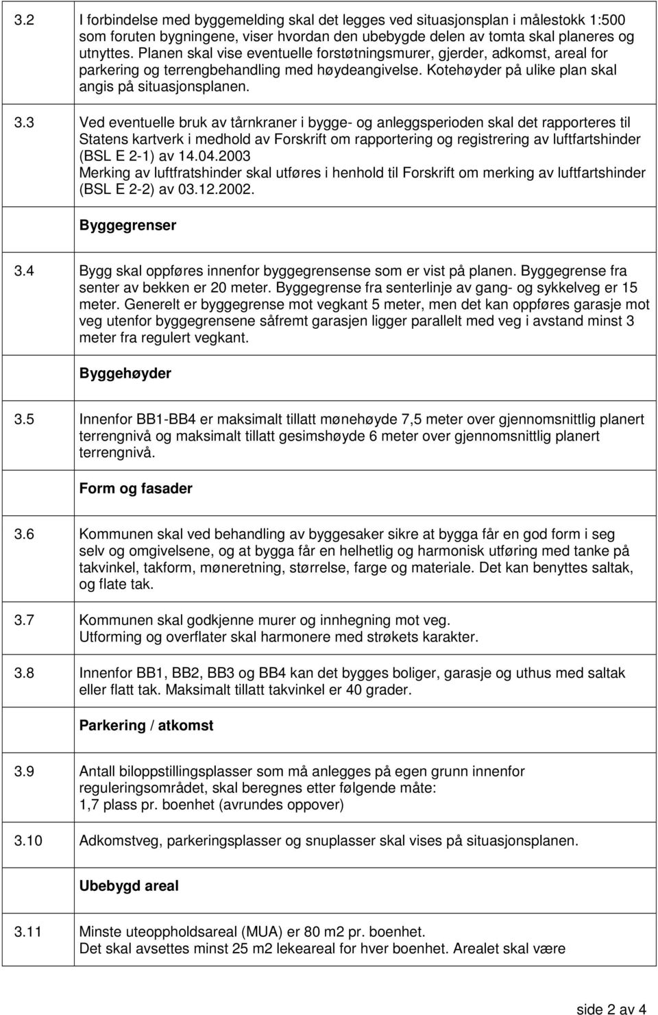 3 Ved eventuelle bruk av tårnkraner i bygge- og anleggsperioden skal det rapporteres til Statens kartverk i medhold av Forskrift om rapportering og registrering av luftfartshinder (BSL E 2-1) av 14.