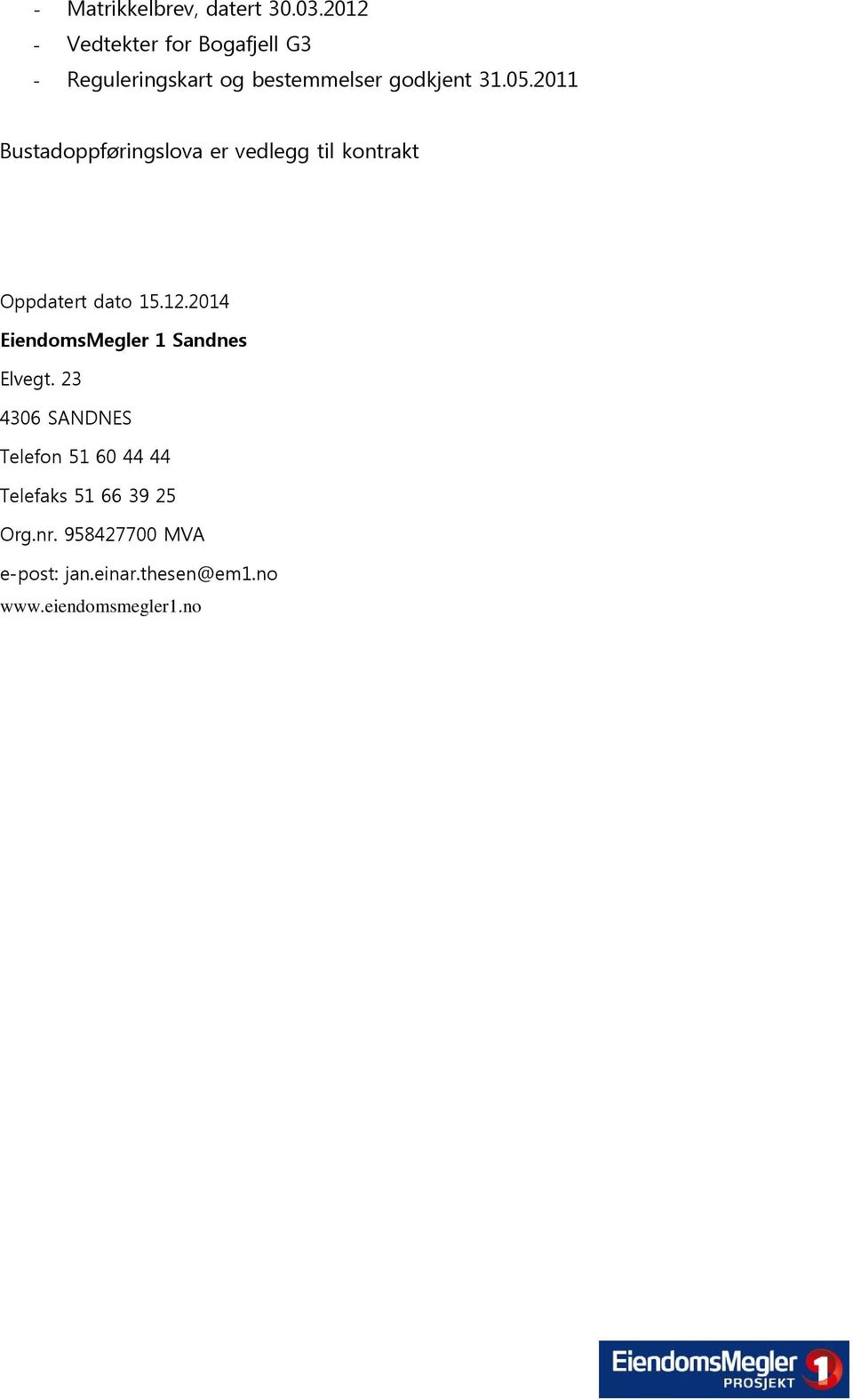 2011 Bustadoppføringslova er vedlegg til kontrakt Oppdatert dato 15.12.