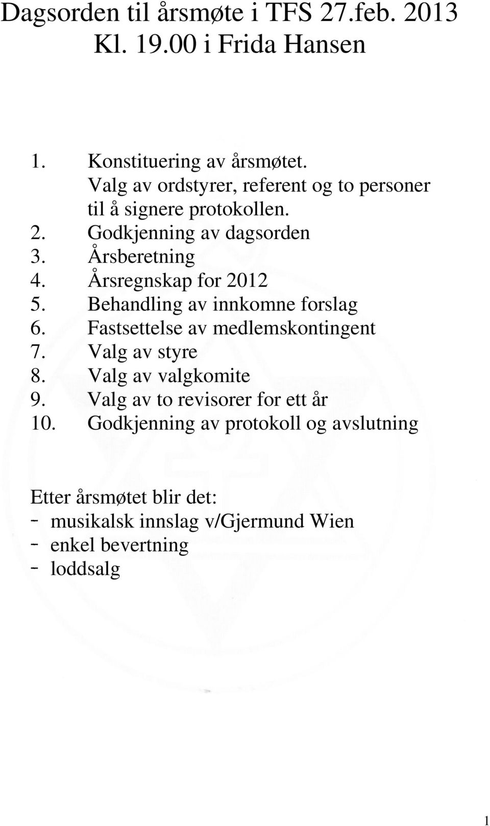 Årsregnskap for 2012 5. Behandling av innkomne forslag 6. Fastsettelse av medlemskontingent 7. Valg av styre 8.