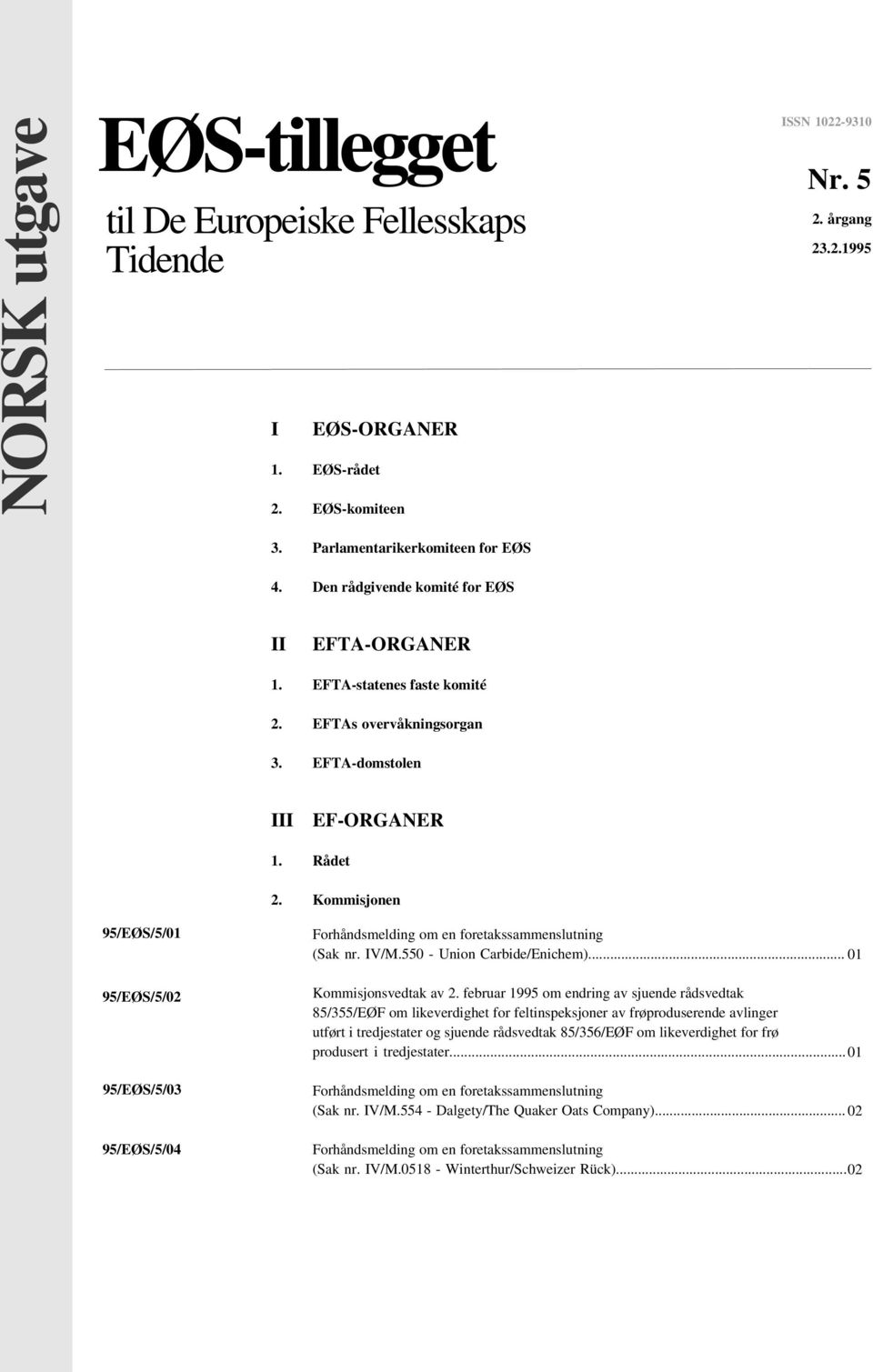 Kommisjonen 95/EØS/5/01 95/EØS/5/02 95/EØS/5/03 95/EØS/5/04 (Sak nr. IV/M.550 - Union Carbide/Enichem)... 01 Kommisjonsvedtak av 2.