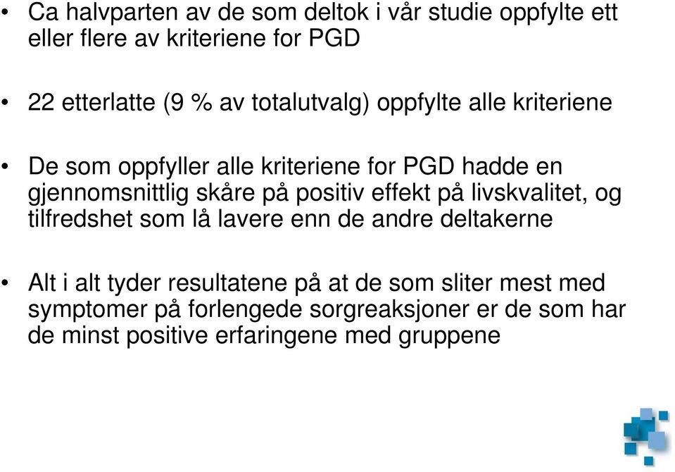 positiv effekt på livskvalitet, og tilfredshet som lå lavere enn de andre deltakerne Alt i alt tyder resultatene på