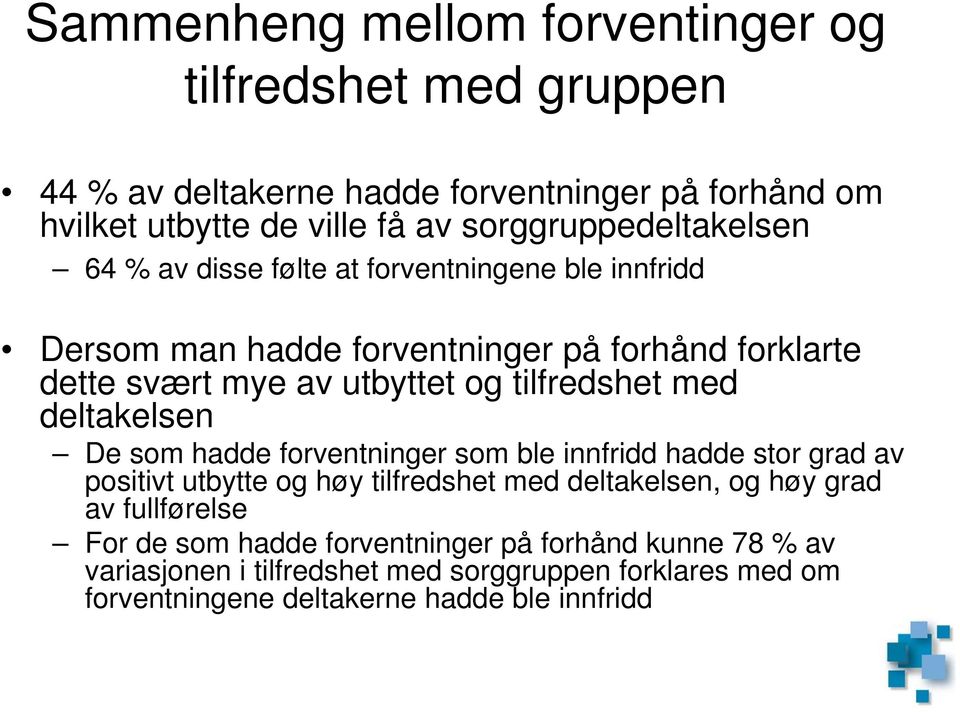 tilfredshet med deltakelsen De som hadde forventninger som ble innfridd hadde stor grad av positivt utbytte og høy tilfredshet med deltakelsen, og høy grad