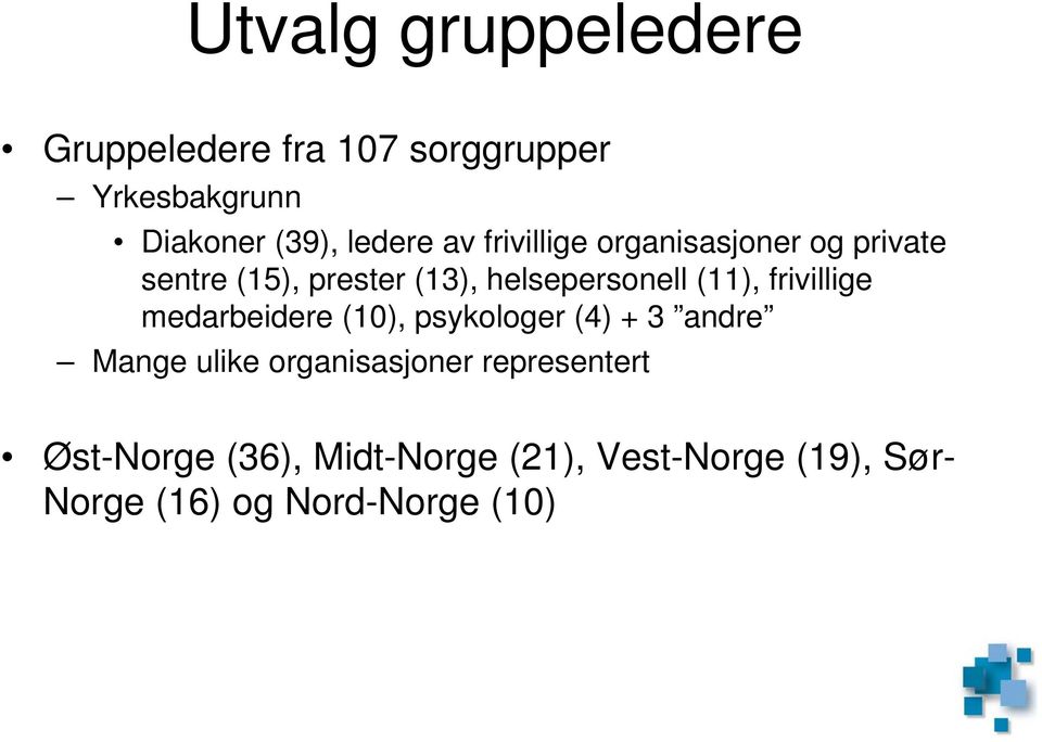 frivillige medarbeidere (10), psykologer (4) + 3 andre Mange ulike organisasjoner