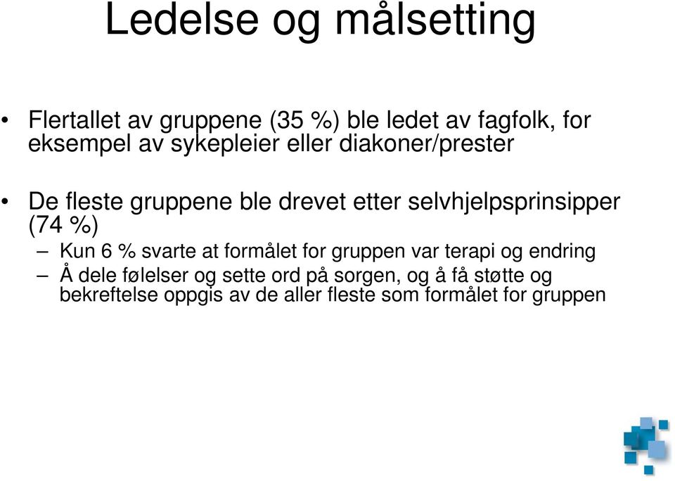 (74 %) Kun 6 % svarte at formålet for gruppen var terapi og endring Å dele følelser og sette