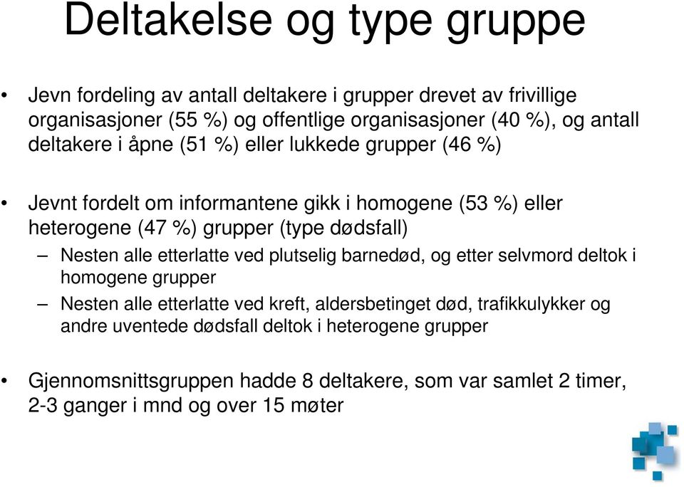 dødsfall) Nesten alle etterlatte ved plutselig barnedød, og etter selvmord deltok i homogene grupper Nesten alle etterlatte ved kreft, aldersbetinget død,