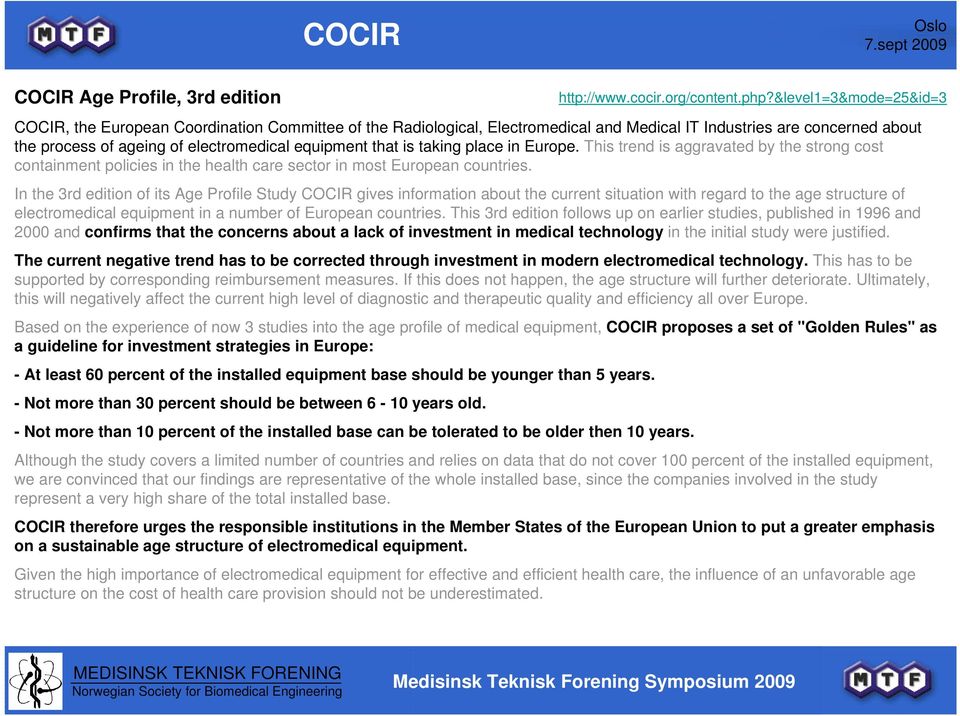 In the 3rd edition of its Age Profile Study COCIR gives information about the current situation with regard to the age structure of electromedical equipment in a number of European countries.