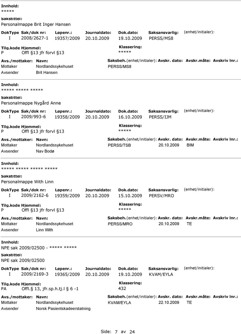 : ERSS/TSB BM Nav Bodø ersonalmappe With Linn 2009/2162-6 19359/2009 ERSV/MRO Avs./mottaker: Navn: Saksbeh. Avskr. dato: Avskr.måte: Avskriv lnr.