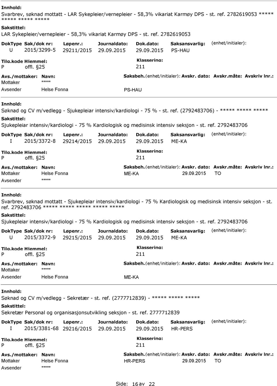 (2792483706) - ***** ***** ***** Sjukepleiar intensiv/kardiologi - 75 % Kardiologisk og medisinsk intensiv seksjon - st. ref. 2792483706 2015/3372-8 29214/2015 ME-KA Avs./mottaker: Navn: Saksbeh.