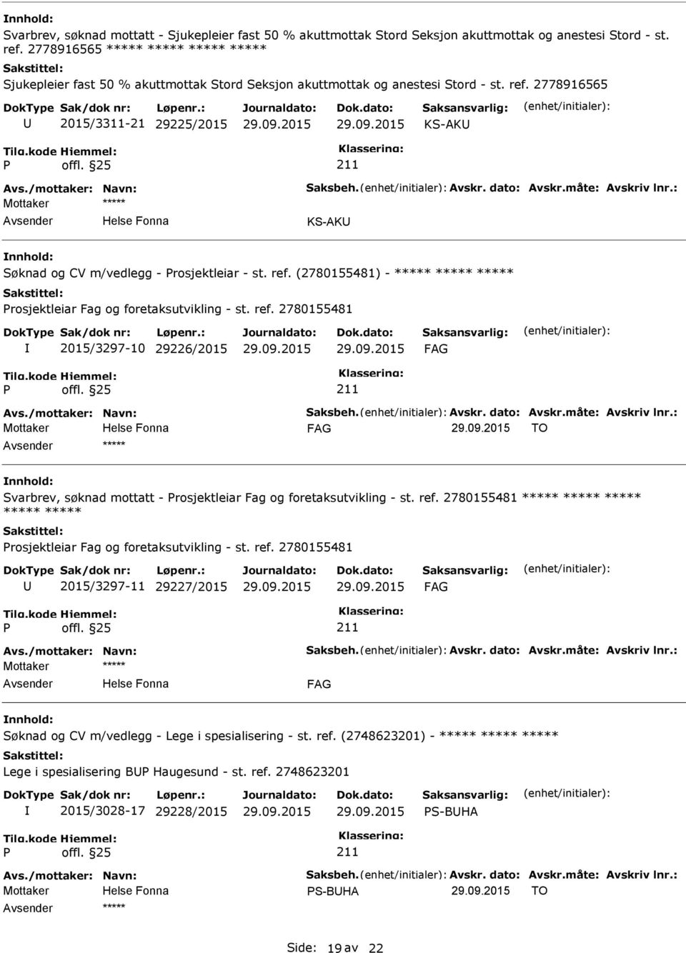 Avskr. dato: Avskr.måte: Avskriv lnr.: KS-AK Søknad og CV m/vedlegg - rosjektleiar - st. ref. (2780155481) - ***** ***** ***** rosjektleiar Fag og foretaksutvikling - st. ref. 2780155481 2015/3297-10 29226/2015 FAG Avs.