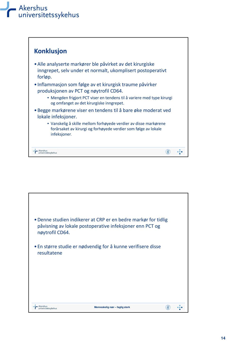 Mengden frigjort PCT viser en tendens til å variere med type kirurgi og omfanget av det kirurgiske inngrepet. Begge markørene viser en tendens til å bare øke moderat ved lokale infeksjoner.