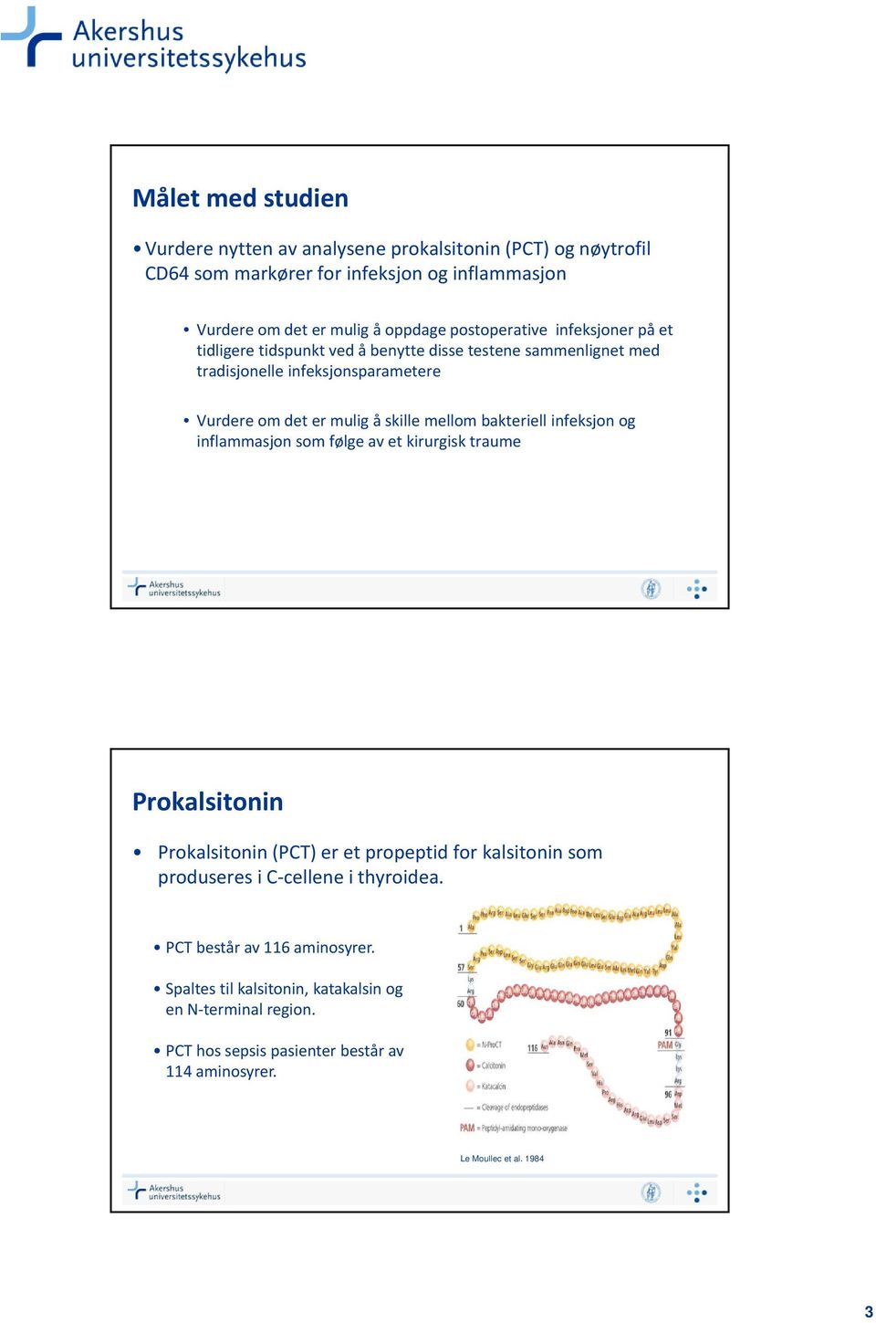 mellom bakteriell infeksjon og inflammasjon som følge av et kirurgisk traume Prokalsitonin Prokalsitonin (PCT) er et propeptid for kalsitonin som produseres i C cellene