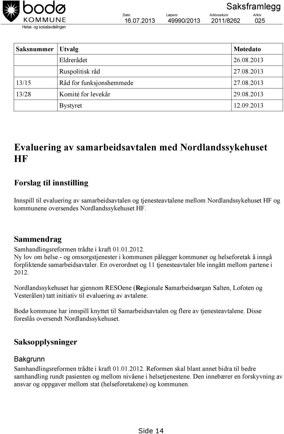 2013 Evaluering av samarbeidsavtalen med Nordlandssykehuset HF Forslag til innstilling Innspill til evaluering av samarbeidsavtalen og tjenesteavtalene mellom Nordlandssykehuset HF og kommunene