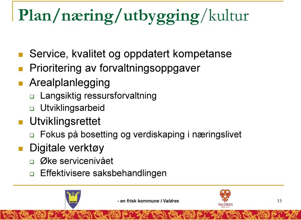 Utviklingsarbeid Utviklingsrettet Fokus på bosetting og verdiskaping i næringslivet