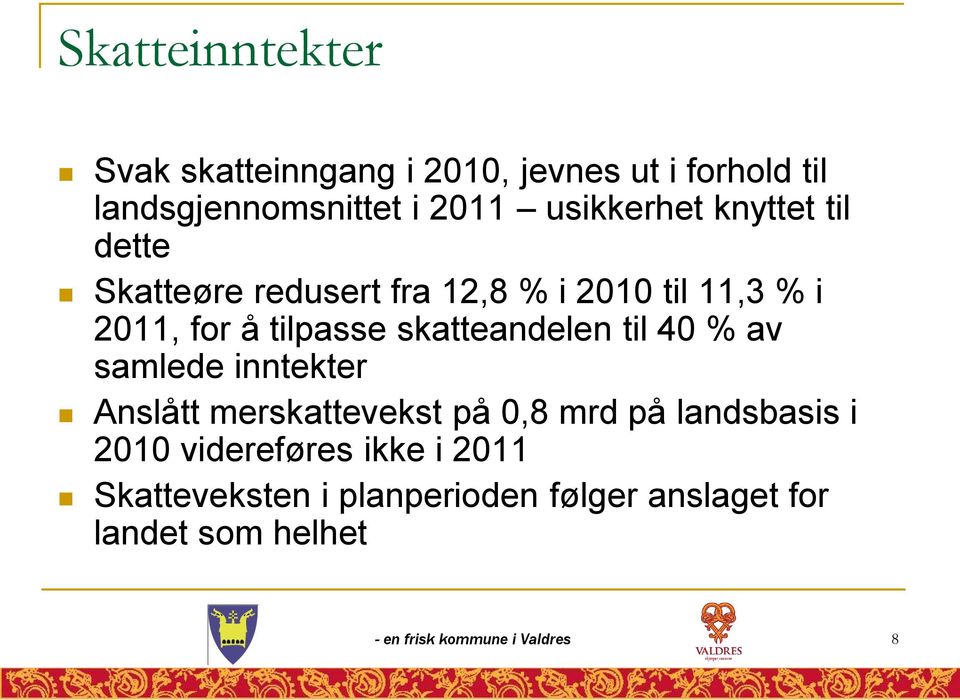 skatteandelen til 40 % av samlede inntekter Anslått merskattevekst på 0,8 mrd på landsbasis i 2010