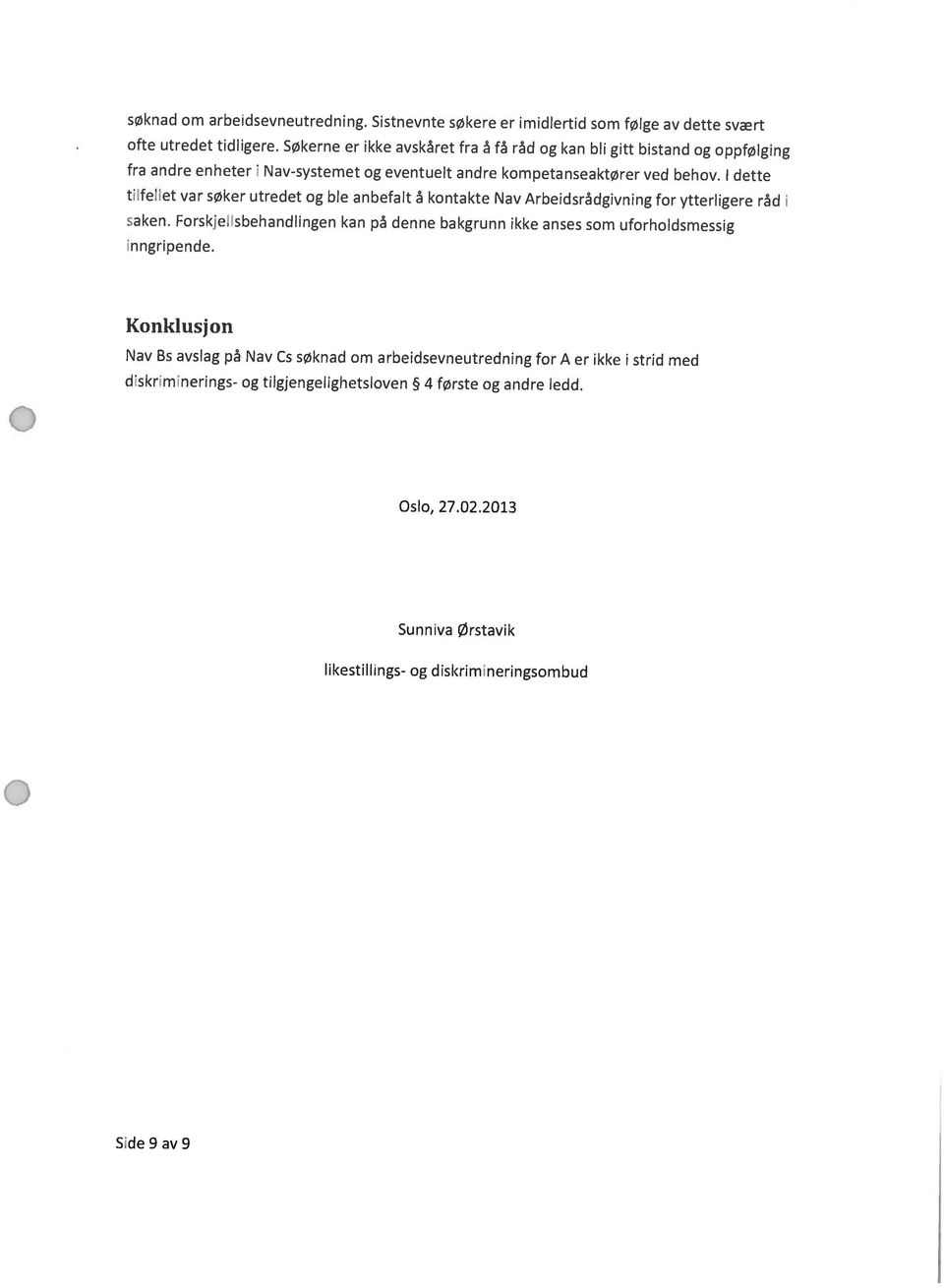 dette Side 9 av 9 likestillings- og diskrimineringsombud Sunniva Ørstavik Oslo, 27.022013 diskriminerings- og tilgjengeiighetsæven 4 første og andre ledd.