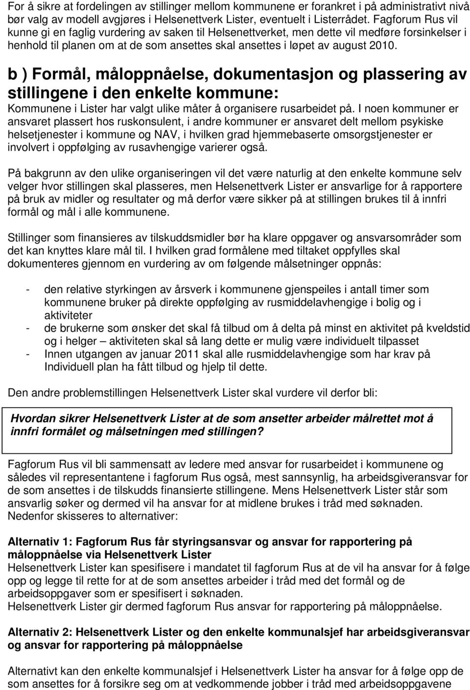 b ) Formål, måloppnåelse, dokumentasjon og plassering av stillingene i den enkelte kommune: Kommunene i Lister har valgt ulike måter å organisere rusarbeidet på.