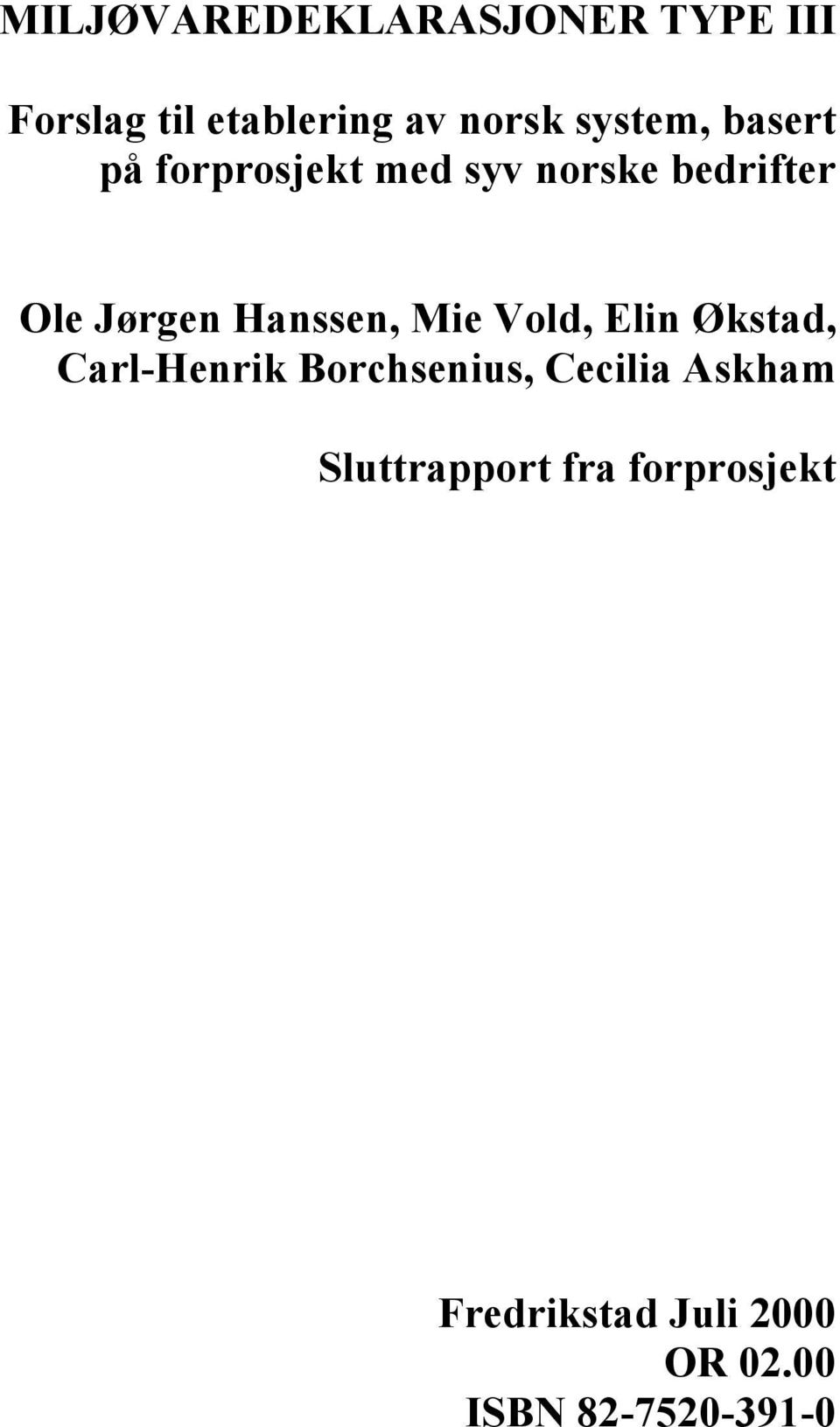 Hanssen, Mie Vold, Elin Økstad, Carl-Henrik Borchsenius, Cecilia