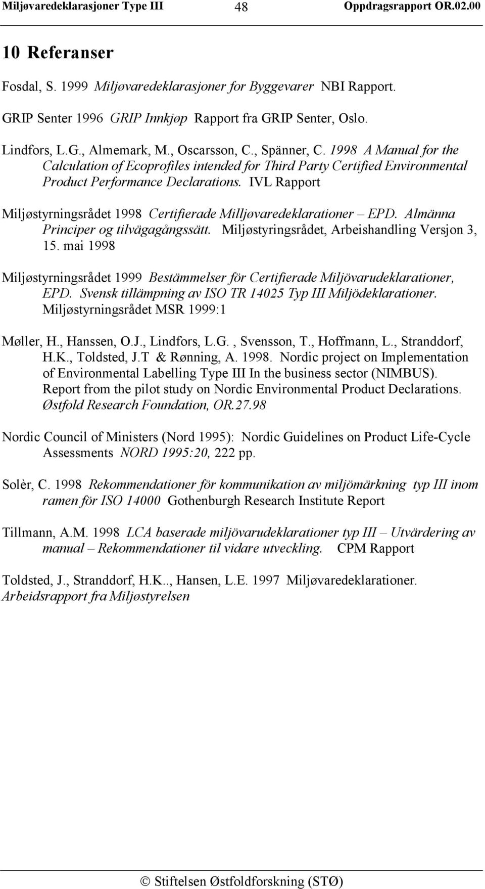 IVL Rapport Miljøstyrningsrådet 1998 Certifierade Milljøvaredeklarationer EPD. Almänna Principer og tilvägagångssätt. Miljøstyringsrådet, Arbeishandling Versjon 3, 15.