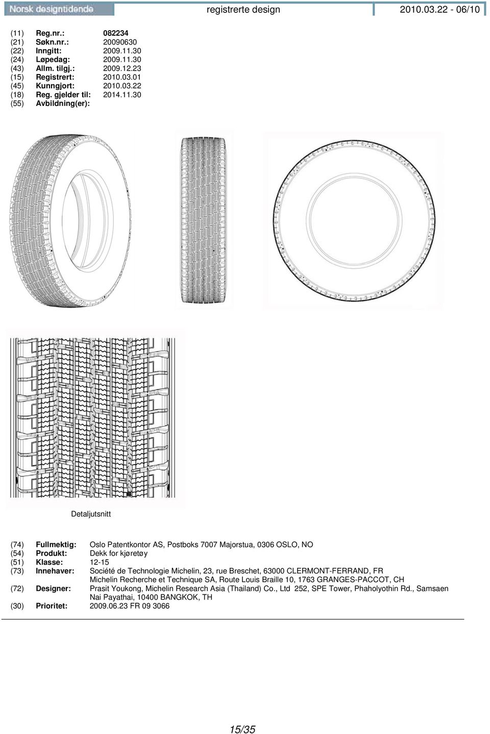 30 Detaljutsnitt (74) Fullmektig: Oslo Patentkontor AS, Postboks 7007 Majorstua, 0306 OSLO, NO (54) Produkt: Dekk for kjøretøy (51) Klasse: 12-15 (73) Innehaver: Société de