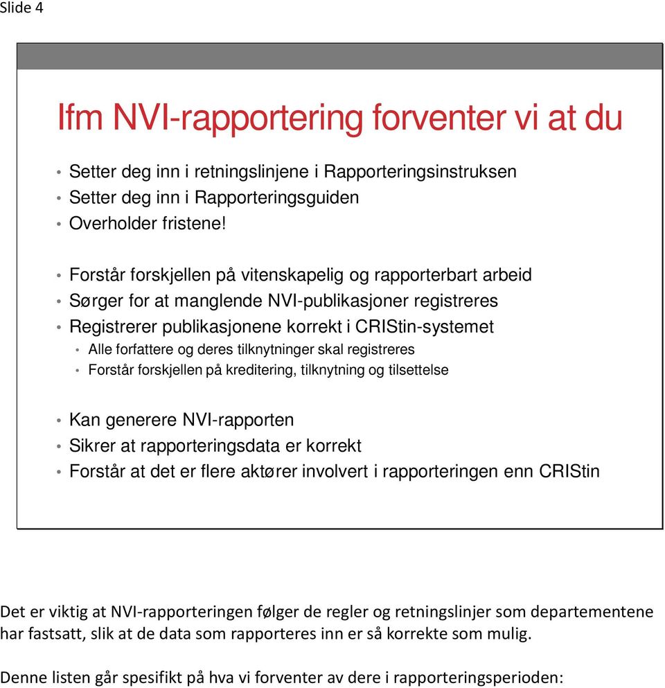 tilknytninger skal registreres Forstår forskjellen på kreditering, tilknytning og tilsettelse Kan generere NVI-rapporten Sikrer at rapporteringsdata er korrekt Forstår at det er flere aktører