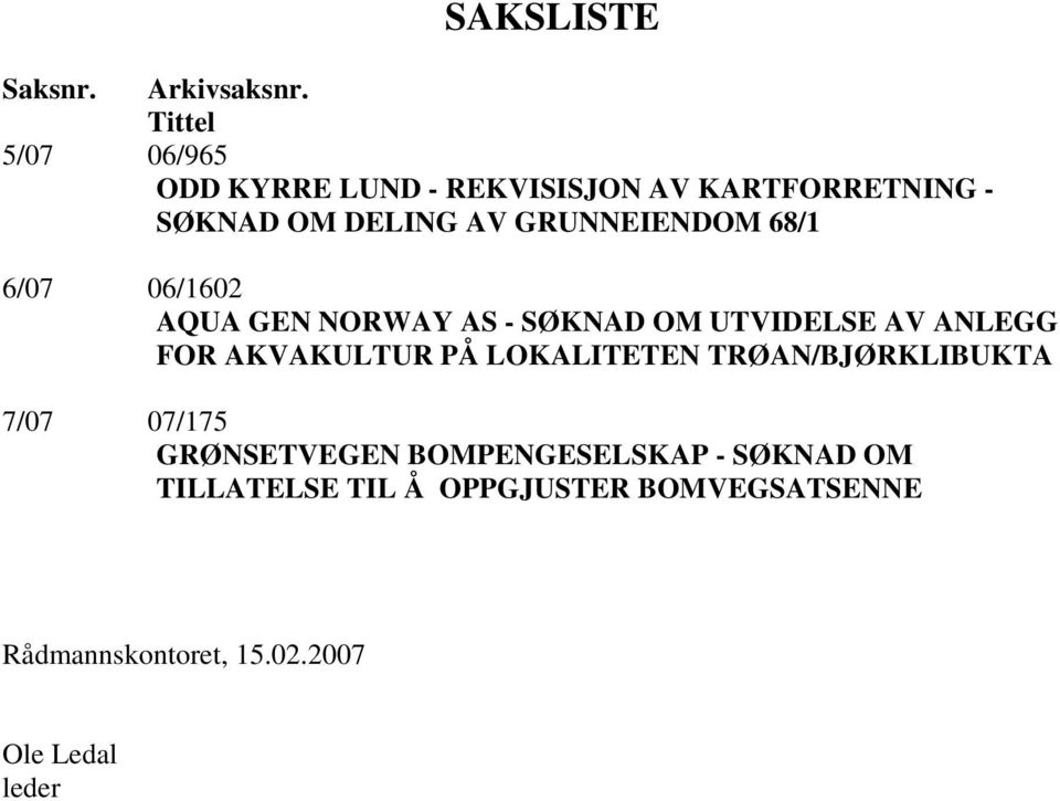 GRUNNEIENDOM 68/1 6/07 06/1602 AQUA GEN NORWAY AS - SØKNAD OM UTVIDELSE AV ANLEGG FOR AKVAKULTUR