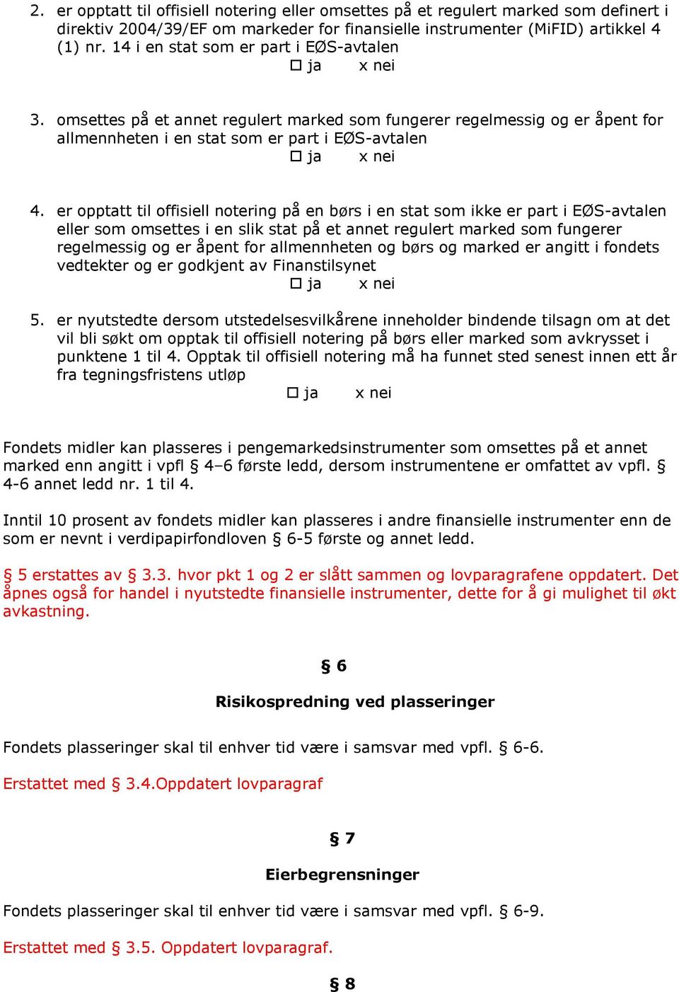 er opptatt til offisiell notering på en børs i en stat som ikke er part i EØS-avtalen eller som omsettes i en slik stat på et annet regulert marked som fungerer regelmessig og er åpent for