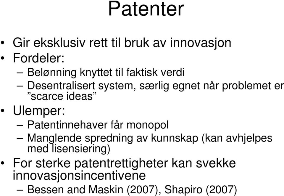 Patentinnehaver får monopol Manglende spredning av kunnskap (kan avhjelpes med