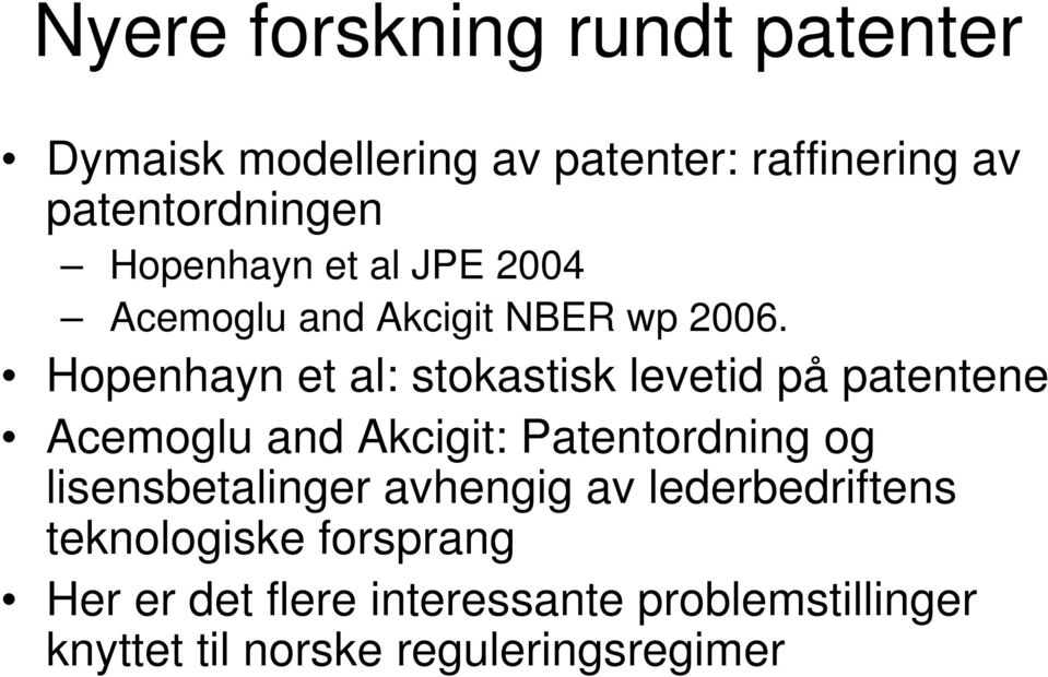Hopenhayn et al: stokastisk levetid på patentene Acemoglu and Akcigit: Patentordning og