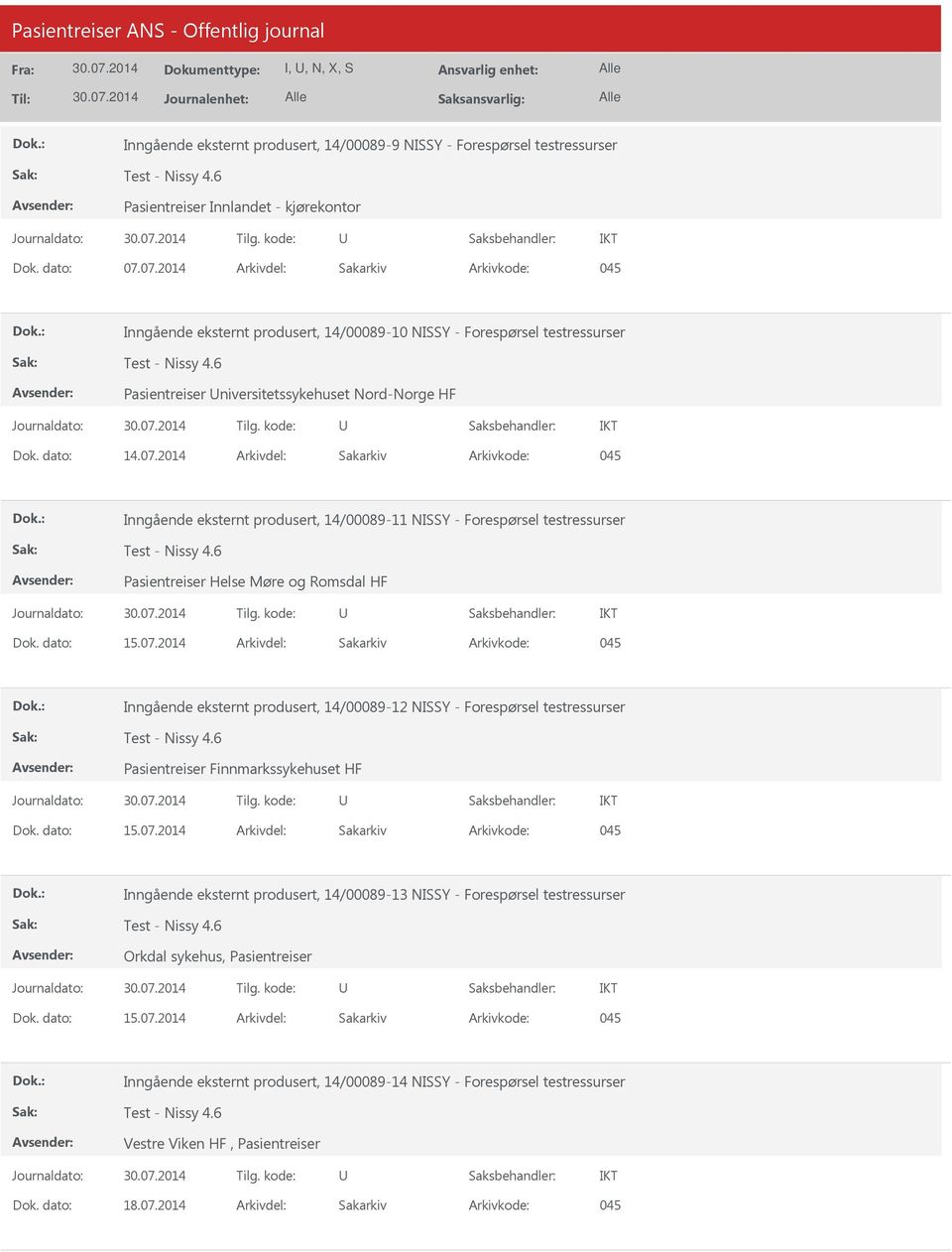 dato: 15.07.2014 Arkivdel: Sakarkiv Inngående eksternt produsert, 14/00089-12 NISSY - Forespørsel testressurser Dok. dato: 15.07.2014 Arkivdel: Sakarkiv Inngående eksternt produsert, 14/00089-13 NISSY - Forespørsel testressurser Dok.