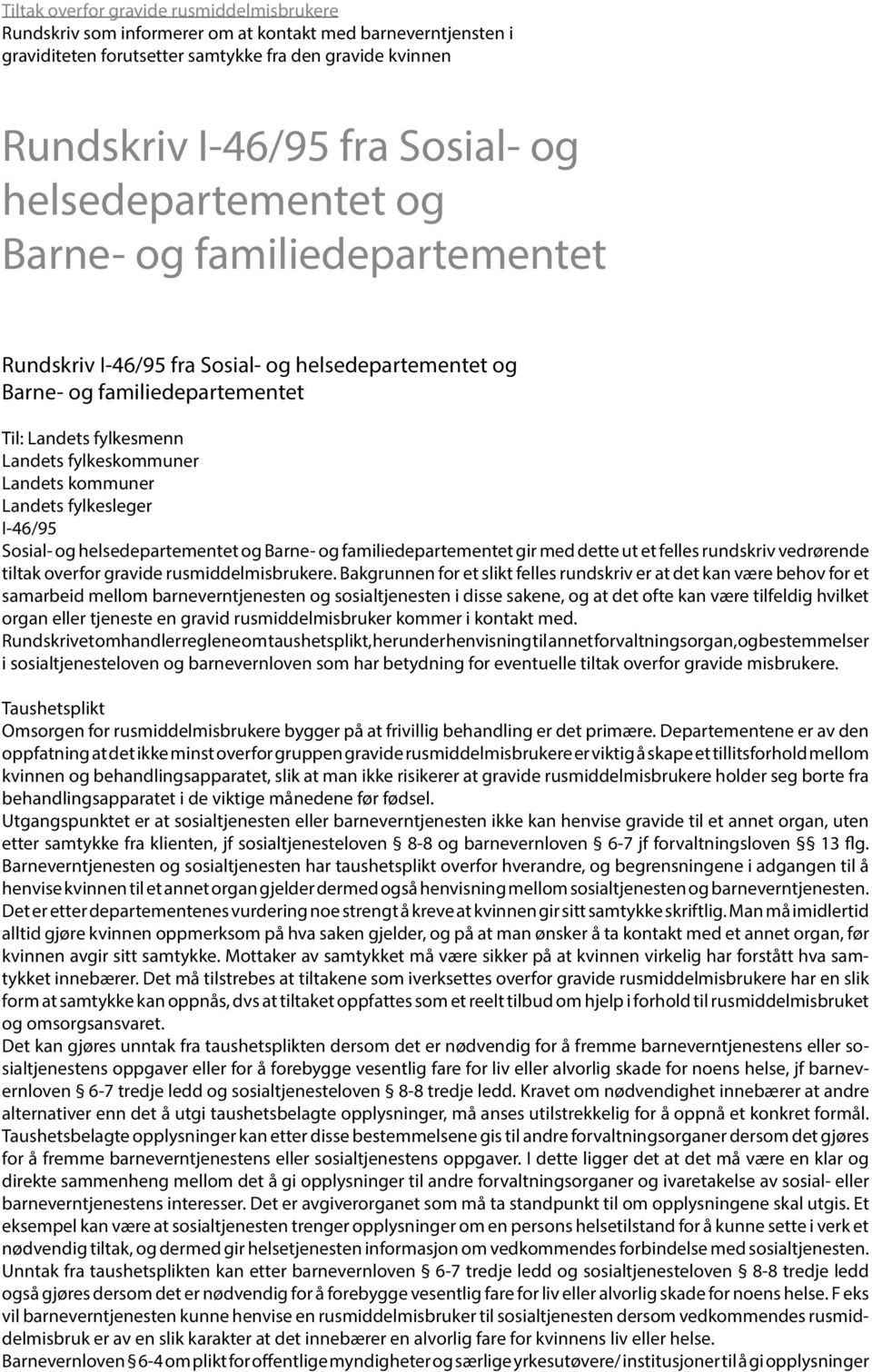 kommuner Landets fylkesleger I-46/95 Sosial- og helsedepartementet og Barne- og familiedepartementet gir med dette ut et felles rundskriv vedrørende tiltak overfor gravide rusmiddelmisbrukere.