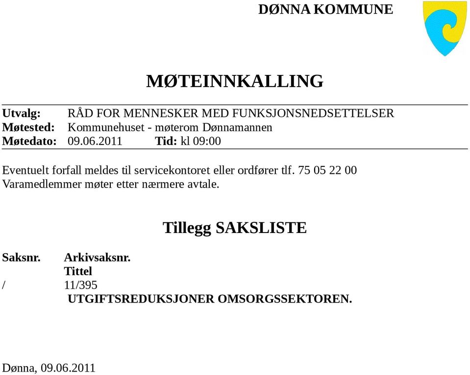 2011 Tid: kl 09:00 Eventuelt forfall meldes til servicekontoret eller ordfører tlf.