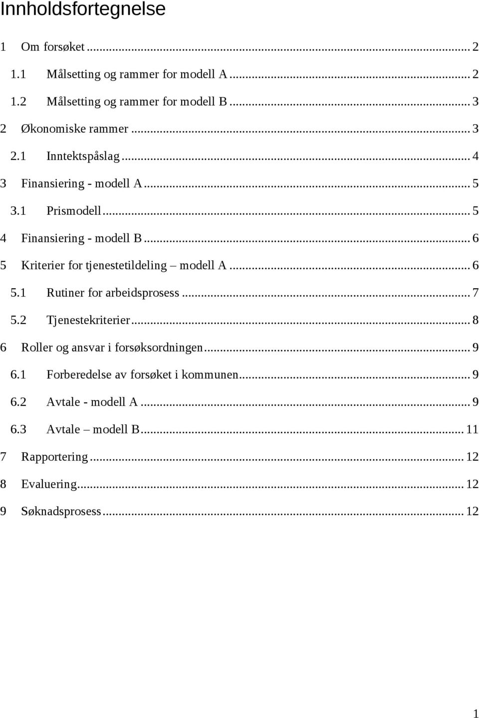 .. 6 5 Kriterier for tjenestetildeling modell A... 6 5.1 Rutiner for arbeidsprosess... 7 5.2 Tjenestekriterier.