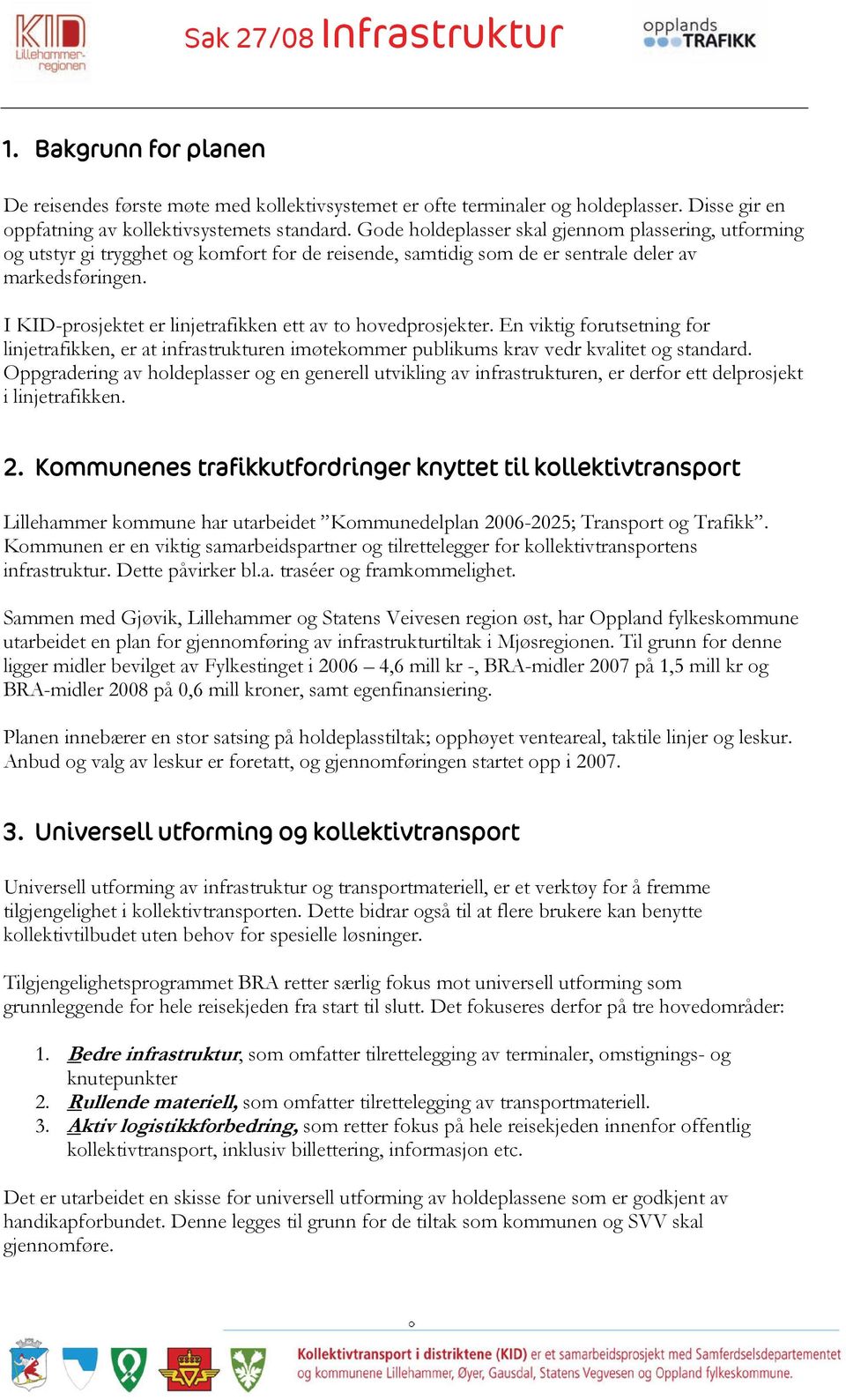 I KID-prosjektet er linjetrafikken ett av to hovedprosjekter. En viktig forutsetning for linjetrafikken, er at infrastrukturen imøtekommer publikums krav vedr kvalitet og standard.